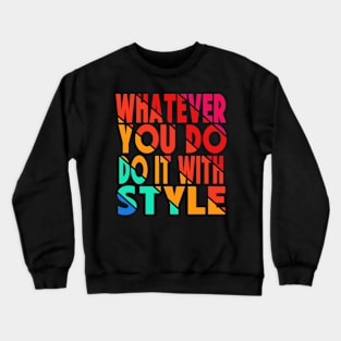 whatever you do do it with style Crewneck Sweatshirt